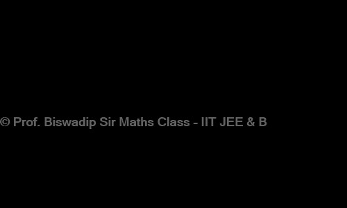 Prof. Biswadip Sir Maths Class - IIT JEE & B.Sc Mathematics - School Tuitions in Garia, Kolkata